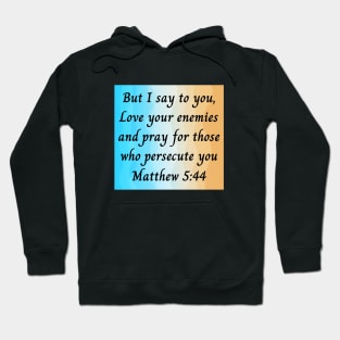 Bible Verse Matthew 5:44 Hoodie